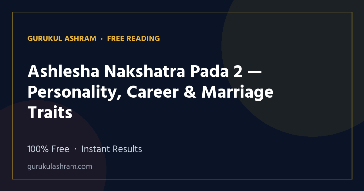 Ashlesha Nakshatra Pada 2 — Personality, Career & Marriage Traits — Gurukul Ashram