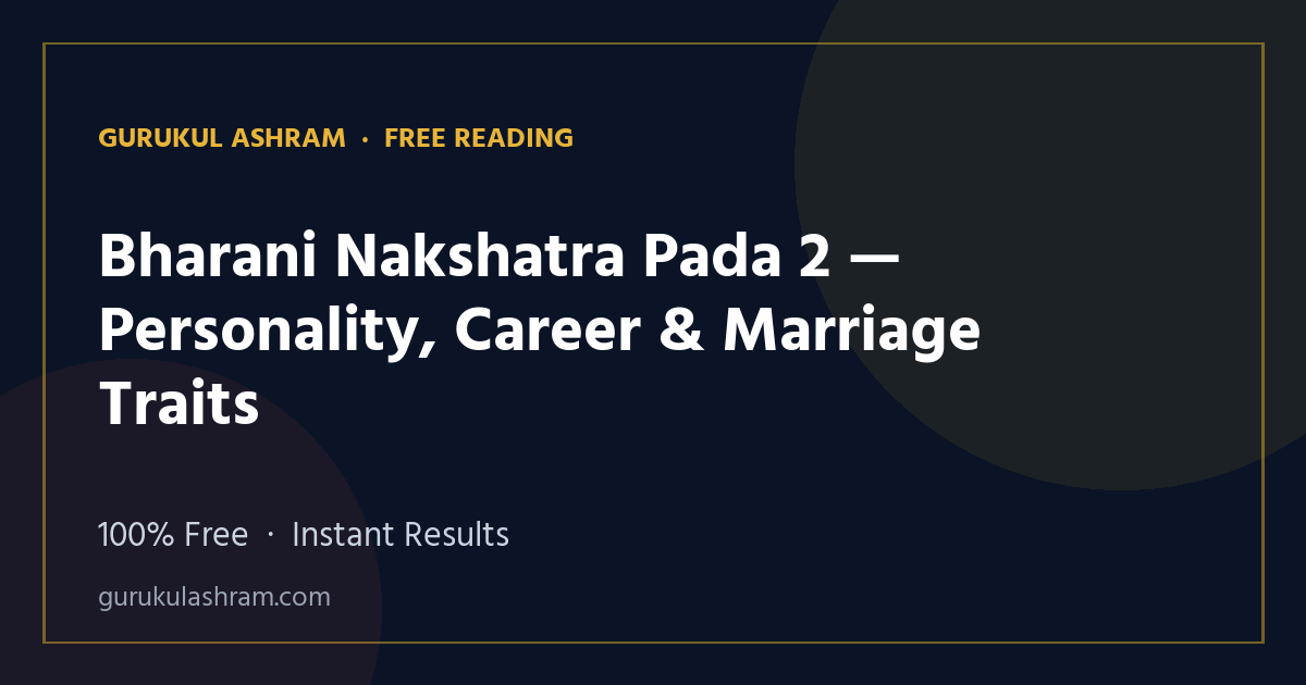 Bharani Nakshatra Pada 2 — Personality, Career & Marriage Traits — Gurukul Ashram