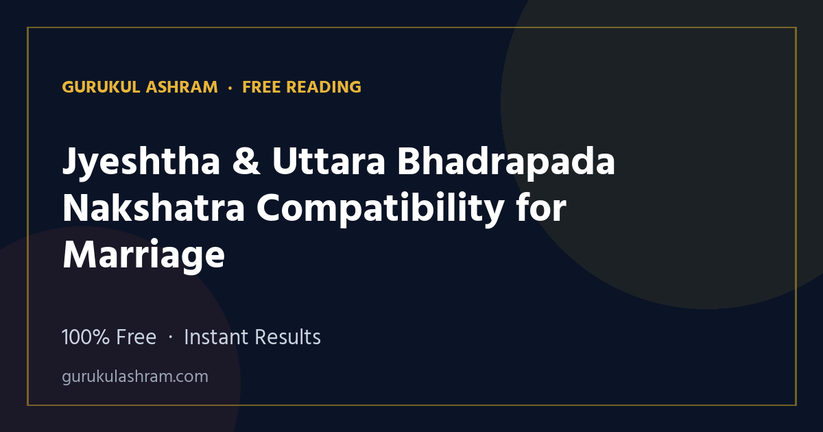 Jyeshtha & Uttara Bhadrapada Nakshatra Compatibility for Marriage — Gurukul Ashram