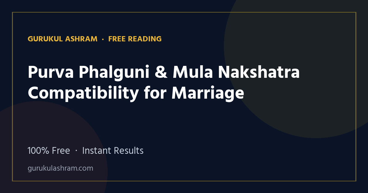 Purva Phalguni & Mula Nakshatra Compatibility for Marriage — Gurukul Ashram