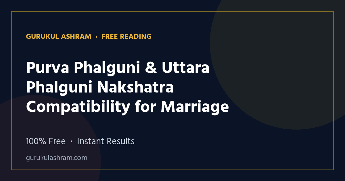 Purva Phalguni & Uttara Phalguni Nakshatra Compatibility for Marriage — Gurukul Ashram