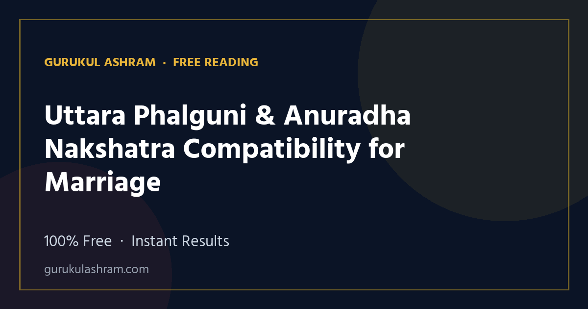 Uttara Phalguni & Anuradha Nakshatra Compatibility for Marriage — Gurukul Ashram