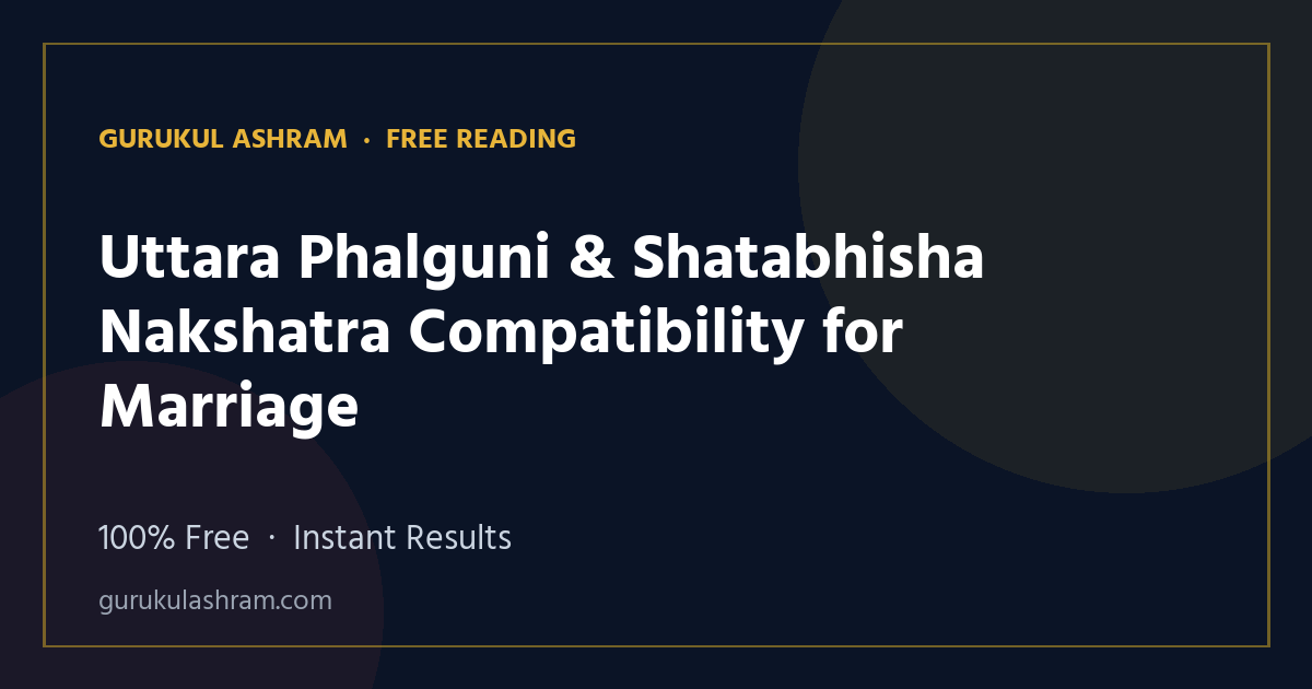 Uttara Phalguni & Shatabhisha Nakshatra Compatibility for Marriage — Gurukul Ashram
