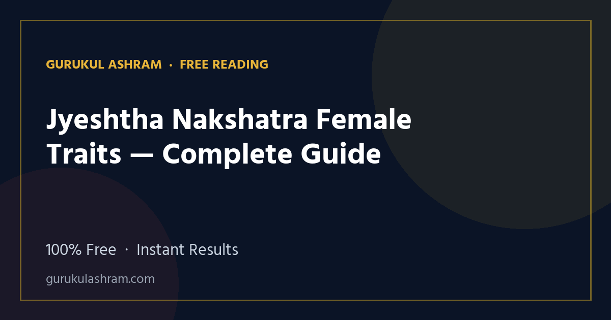 Jyeshtha Nakshatra Female Traits — Complete Guide — Gurukul Ashram