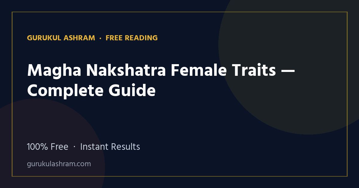 Magha Nakshatra Female Traits — Complete Guide — Gurukul Ashram