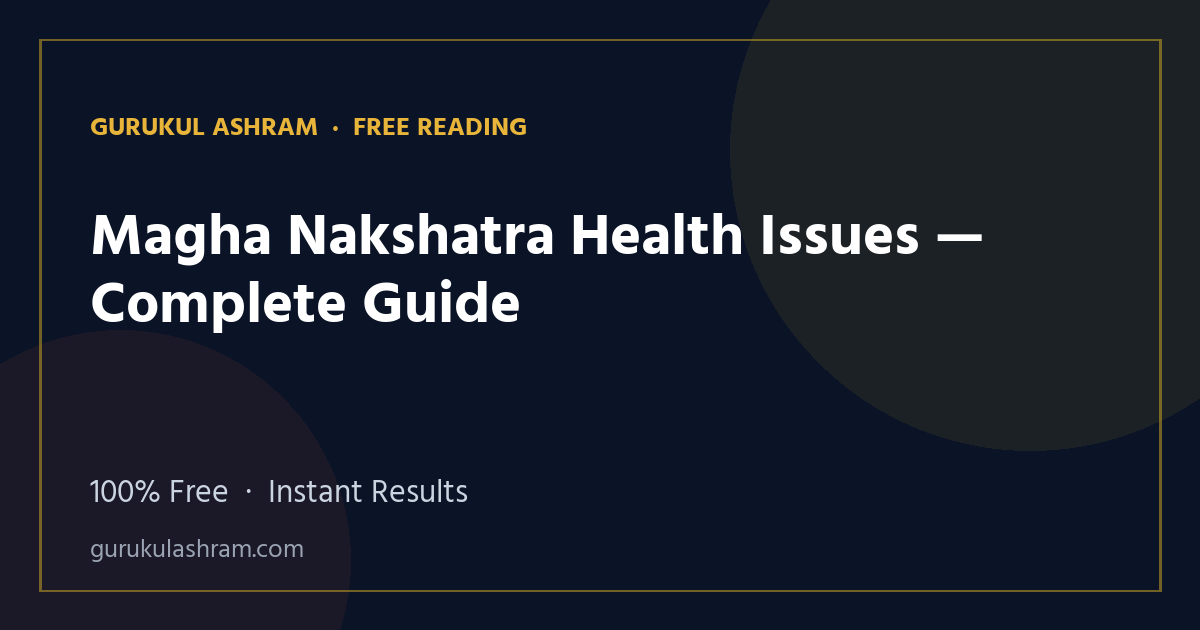 Magha Nakshatra Health Issues — Complete Guide — Gurukul Ashram