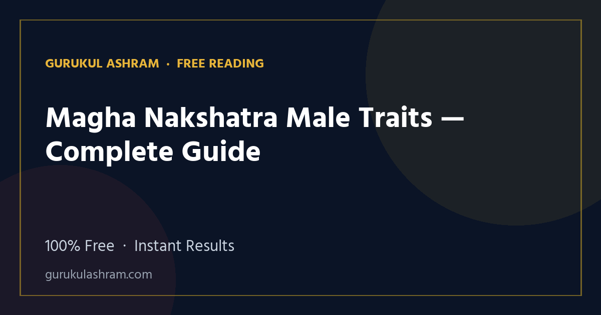 Magha Nakshatra Male Traits — Complete Guide — Gurukul Ashram