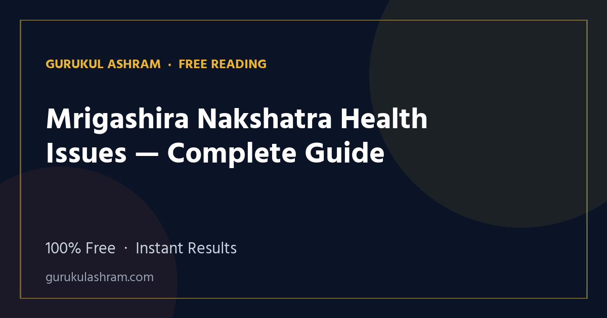 Mrigashira Nakshatra Health Issues — Complete Guide — Gurukul Ashram