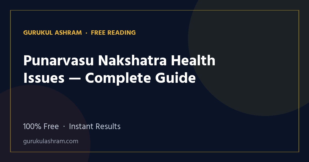 Punarvasu Nakshatra Health Issues — Complete Guide — Gurukul Ashram
