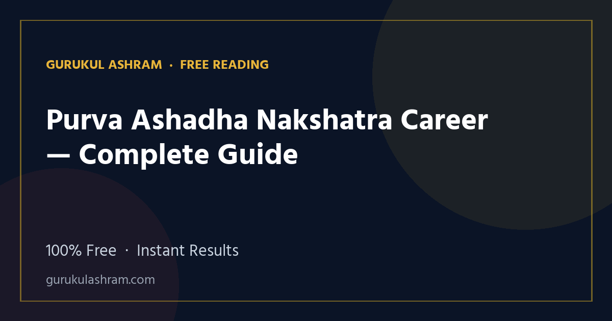 Purva Ashadha Nakshatra Career — Complete Guide — Gurukul Ashram