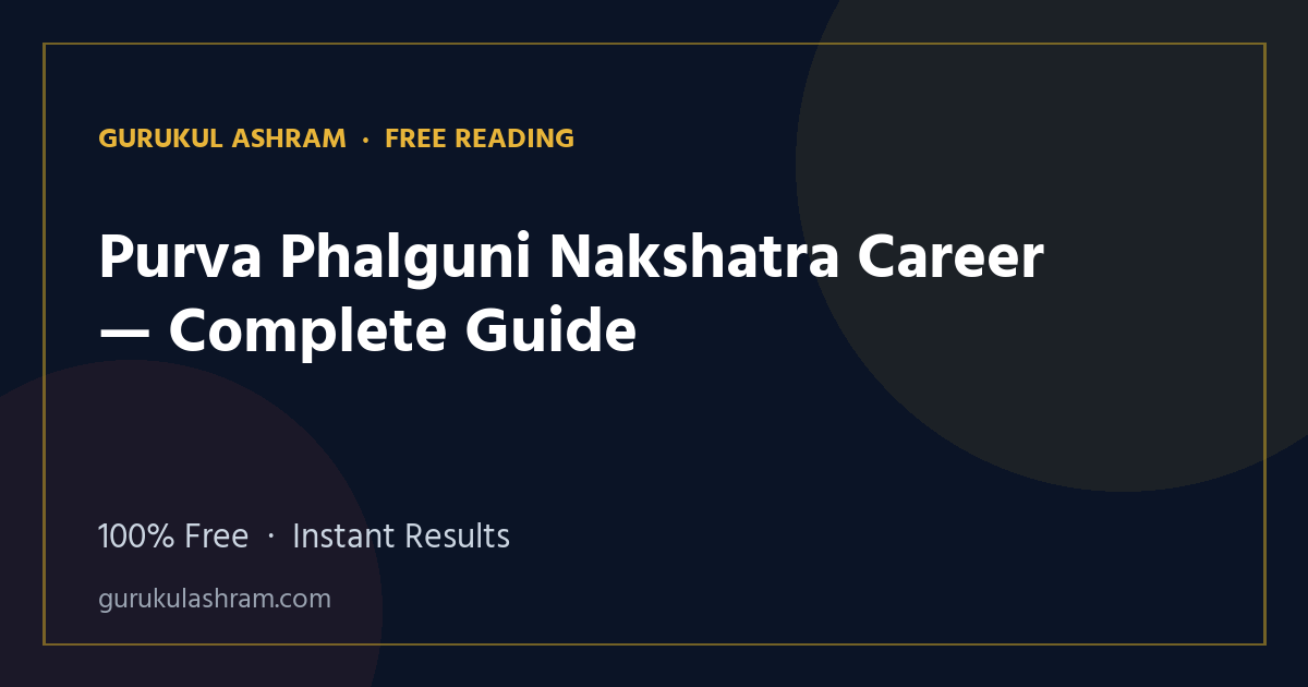 Purva Phalguni Nakshatra Career — Complete Guide — Gurukul Ashram