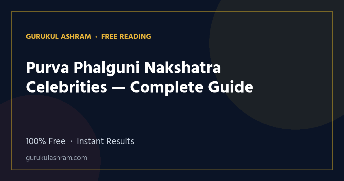 Purva Phalguni Nakshatra Celebrities — Complete Guide — Gurukul Ashram