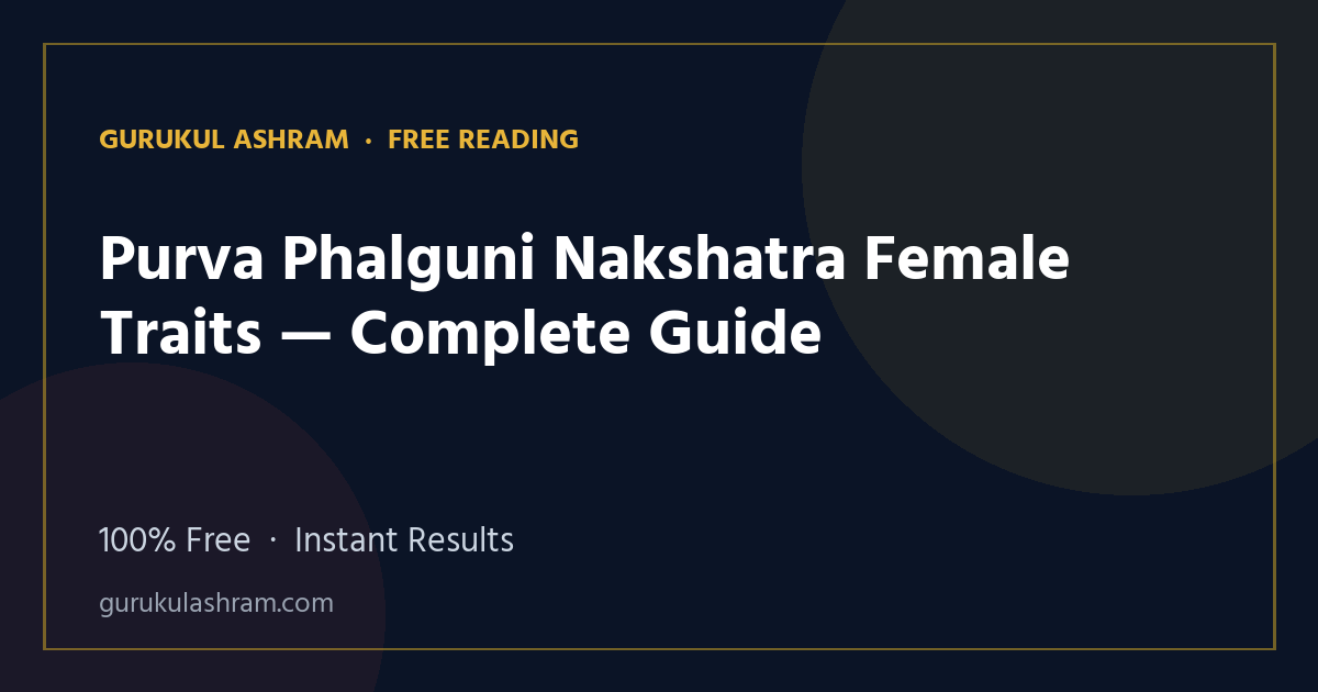 Purva Phalguni Nakshatra Female Traits — Complete Guide — Gurukul Ashram