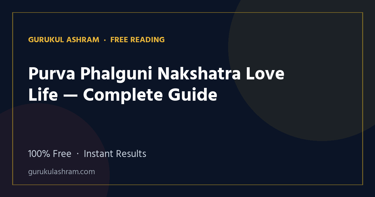 Purva Phalguni Nakshatra Love Life — Complete Guide — Gurukul Ashram