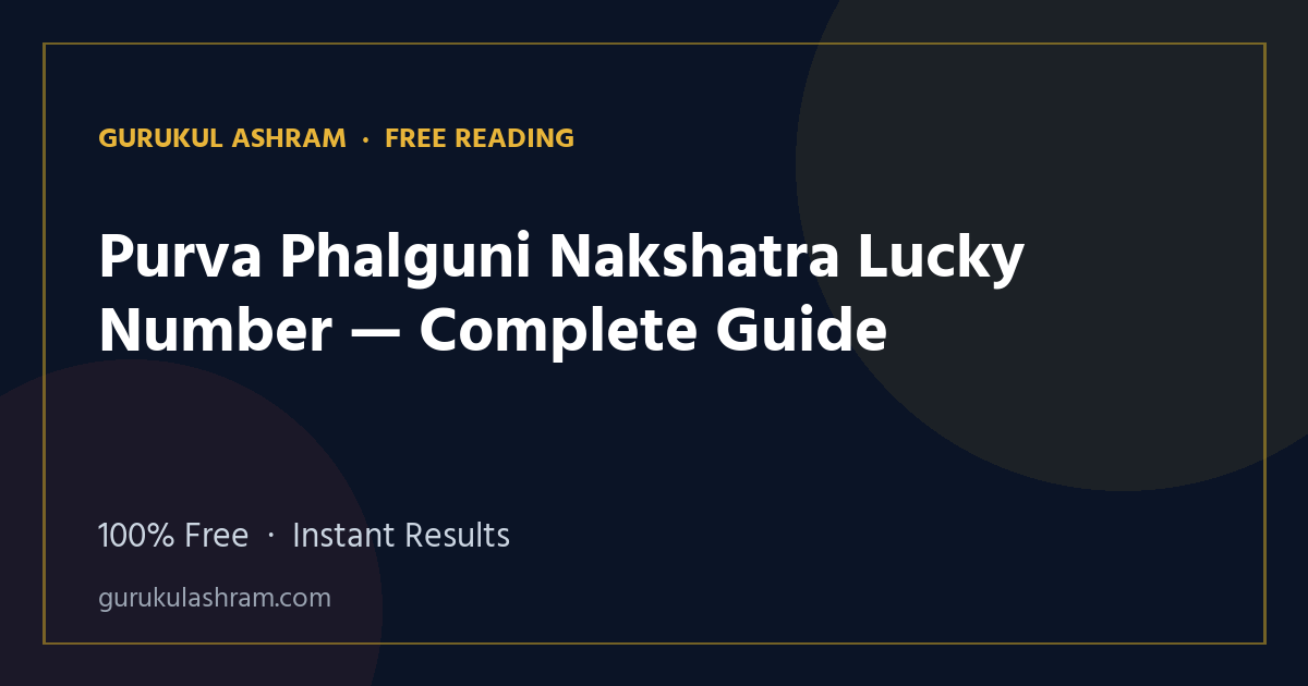 Purva Phalguni Nakshatra Lucky Number — Complete Guide — Gurukul Ashram