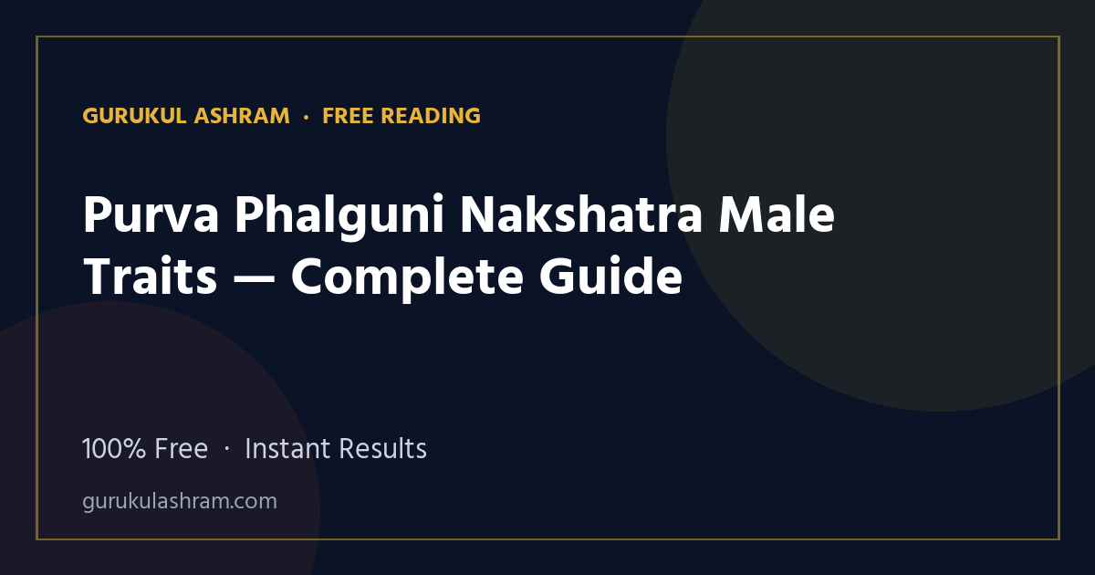 Purva Phalguni Nakshatra Male Traits — Complete Guide — Gurukul Ashram