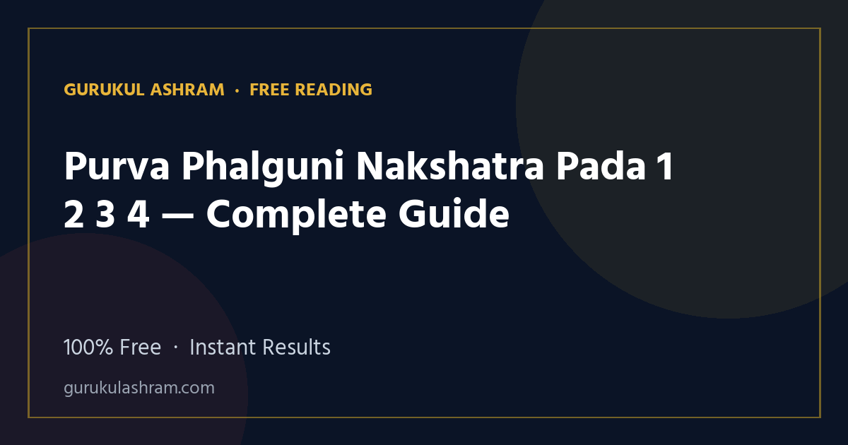Purva Phalguni Nakshatra Pada 1 2 3 4 — Complete Guide — Gurukul Ashram