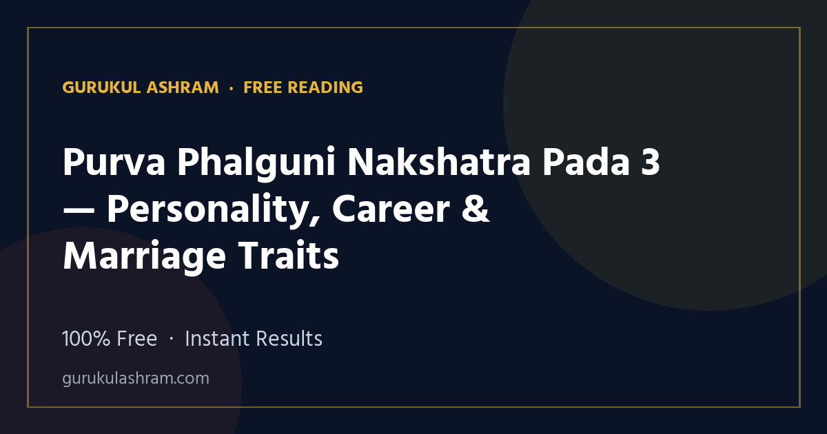 Purva Phalguni Nakshatra Pada 3 — Personality, Career & Marriage Traits — Gurukul Ashram