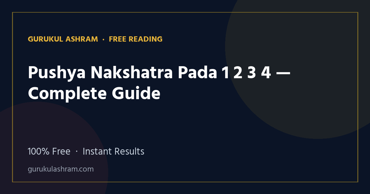 Pushya Nakshatra Pada 1 2 3 4 — Complete Guide — Gurukul Ashram