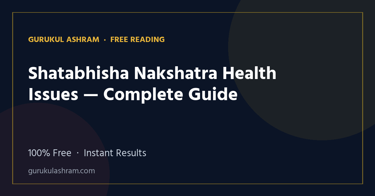 Shatabhisha Nakshatra Health Issues — Complete Guide — Gurukul Ashram