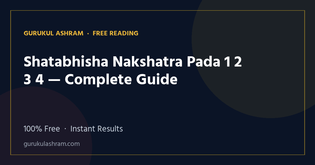 Shatabhisha Nakshatra Pada 1 2 3 4 — Complete Guide — Gurukul Ashram