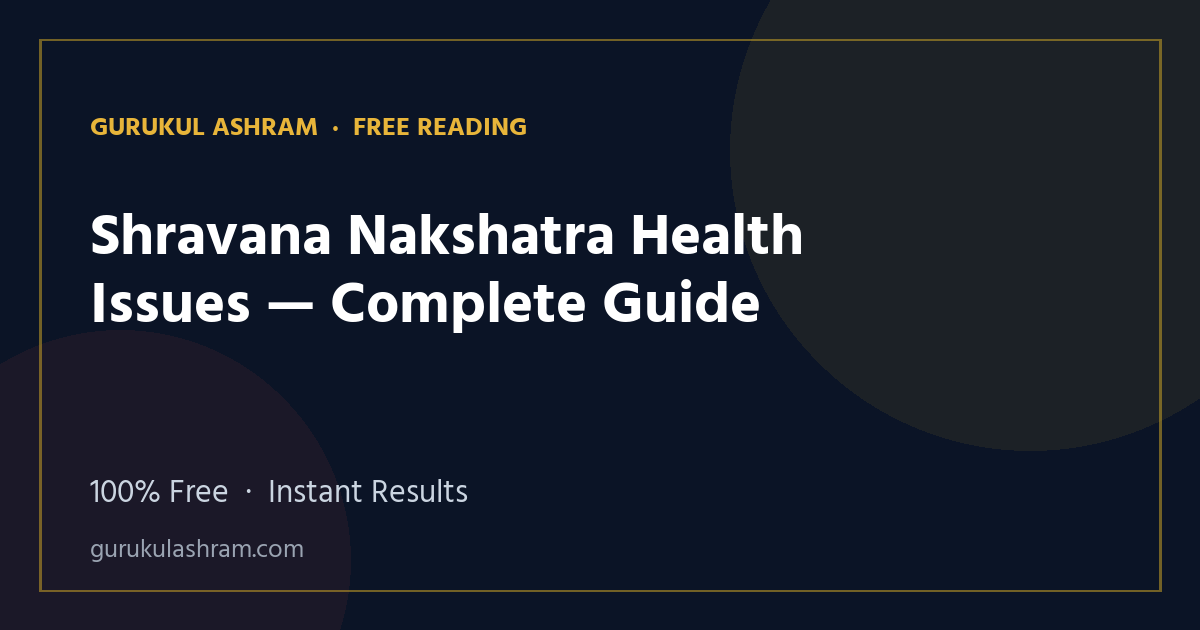 Shravana Nakshatra Health Issues — Complete Guide — Gurukul Ashram