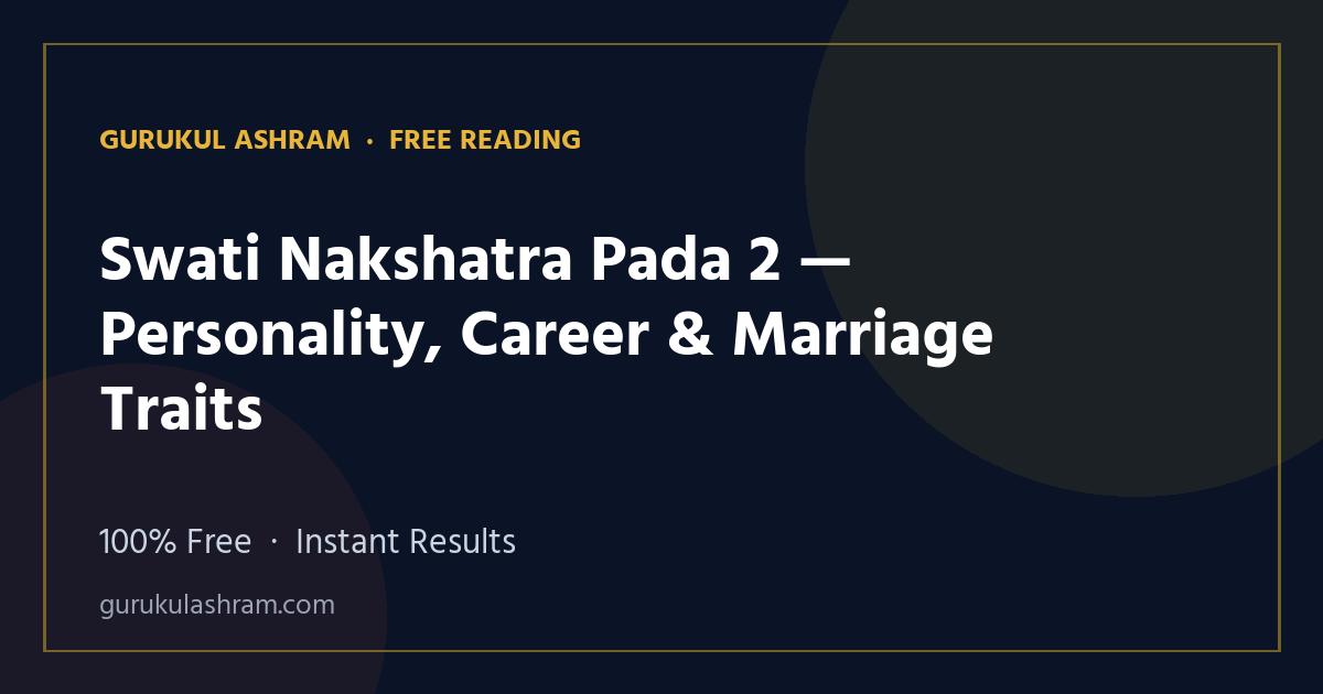 Swati Nakshatra Pada 2 — Personality, Career & Marriage Traits — Gurukul Ashram