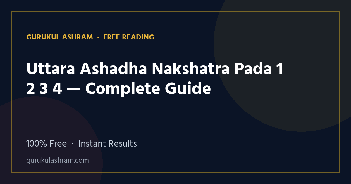 Uttara Ashadha Nakshatra Pada 1 2 3 4 — Complete Guide — Gurukul Ashram