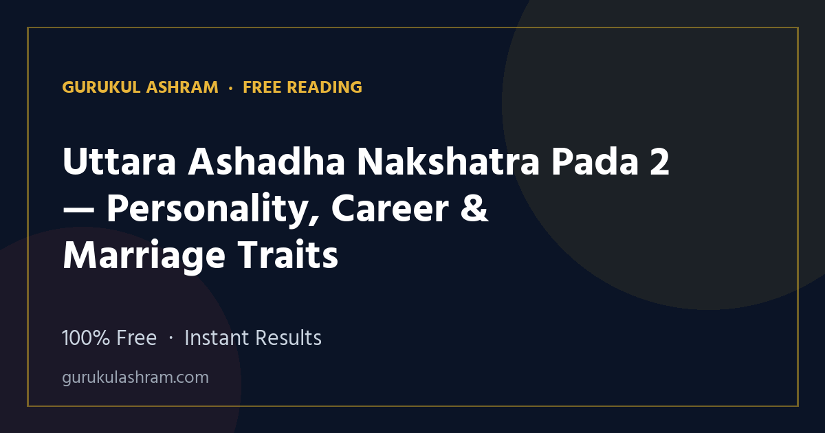 Uttara Ashadha Nakshatra Pada 2 — Personality, Career & Marriage Traits — Gurukul Ashram