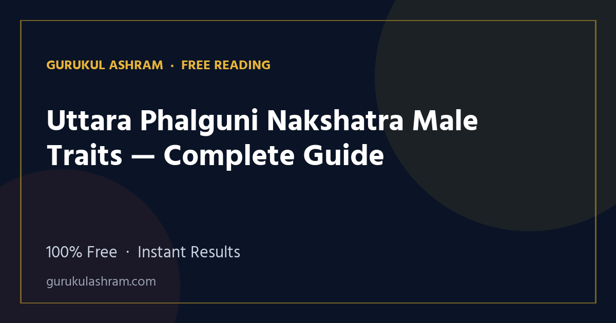 Uttara Phalguni Nakshatra Male Traits — Complete Guide — Gurukul Ashram