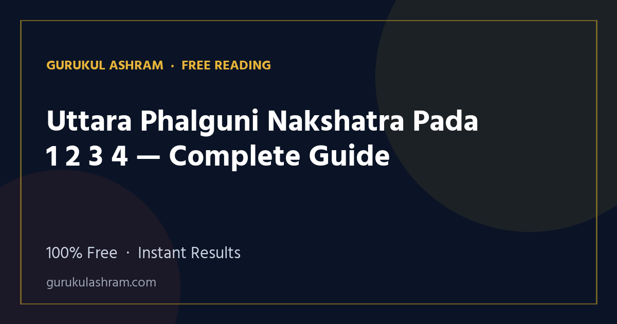 Uttara Phalguni Nakshatra Pada 1 2 3 4 — Complete Guide — Gurukul Ashram