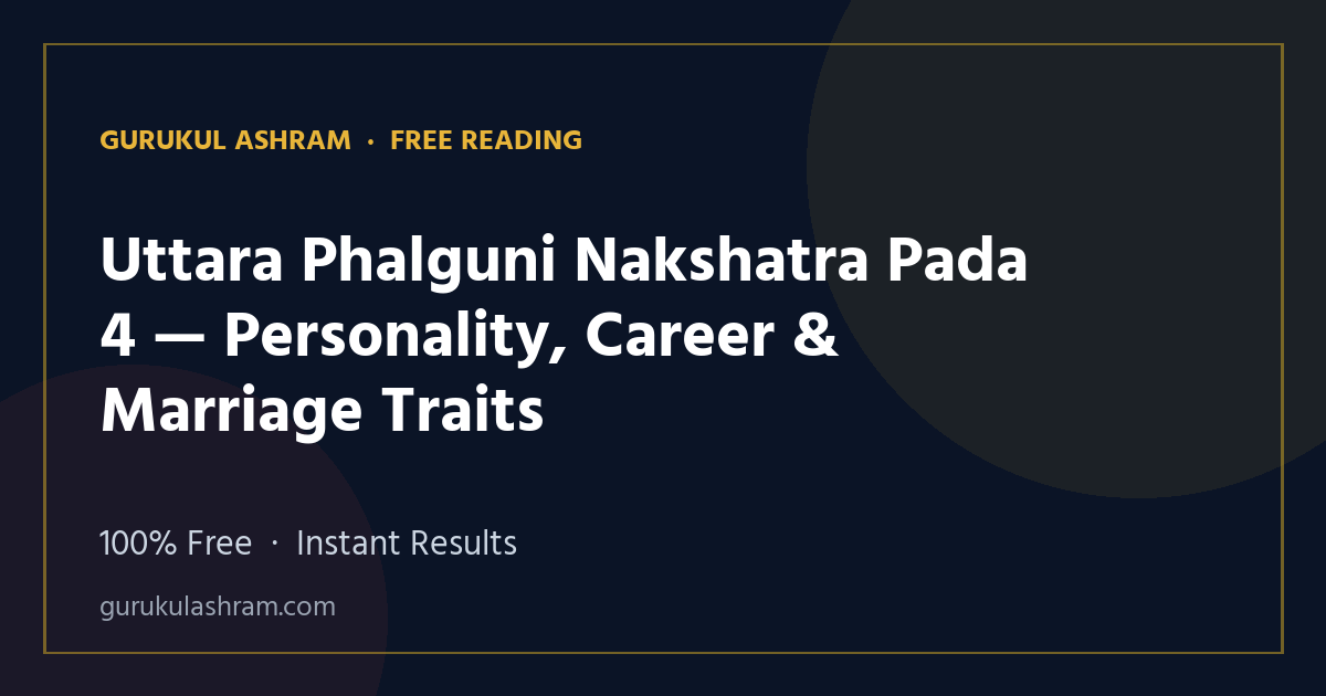 Uttara Phalguni Nakshatra Pada 4 — Personality, Career & Marriage Traits — Gurukul Ashram