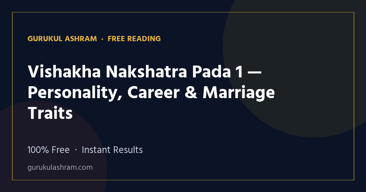 Vishakha Nakshatra Pada 1 — Personality, Career & Marriage Traits — Gurukul Ashram