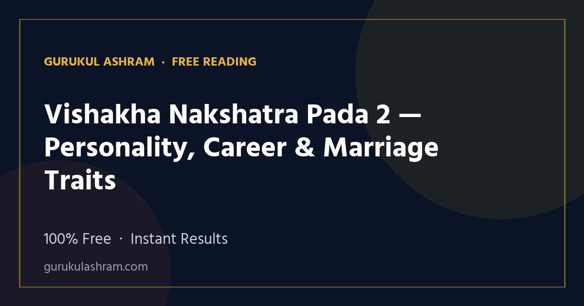 Vishakha Nakshatra Pada 2 — Personality, Career & Marriage Traits — Gurukul Ashram