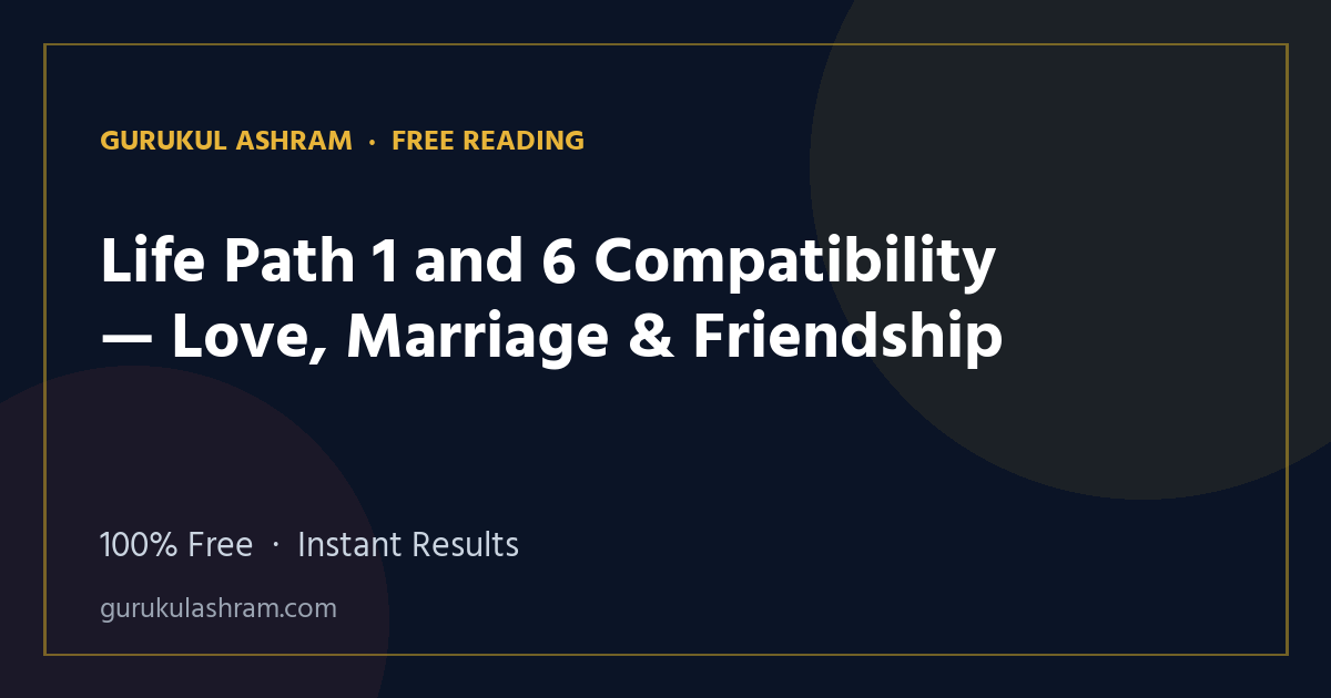Life Path 1 and 6 Compatibility — Love, Marriage & Friendship — Gurukul Ashram