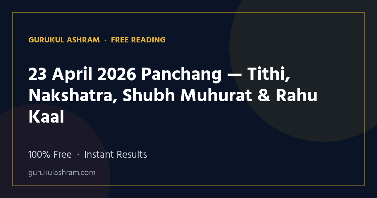23 April 2026 Panchang — Tithi, Nakshatra, Shubh Muhurat & Rahu Kaal — Gurukul Ashram