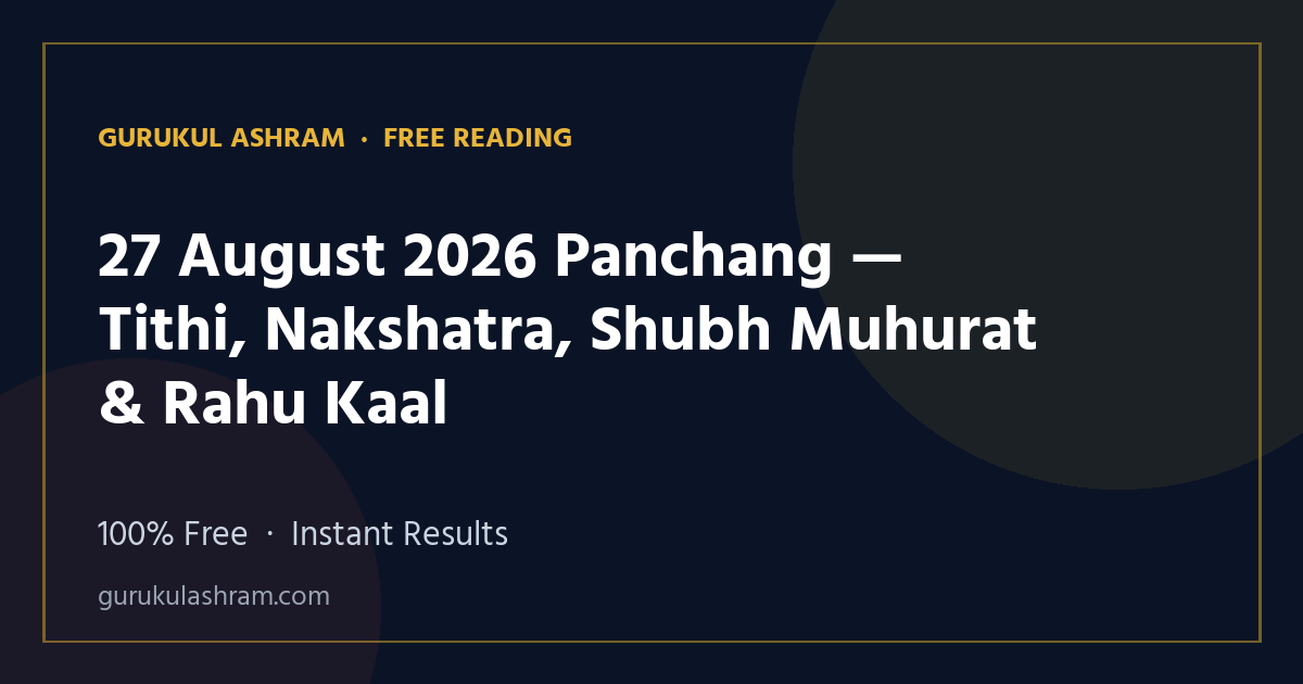 27 August 2026 Panchang — Tithi, Nakshatra, Shubh Muhurat & Rahu Kaal — Gurukul Ashram