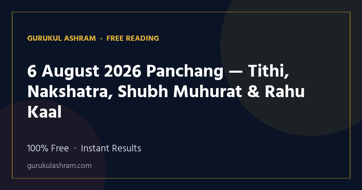 6 August 2026 Panchang — Tithi, Nakshatra, Shubh Muhurat & Rahu Kaal — Gurukul Ashram