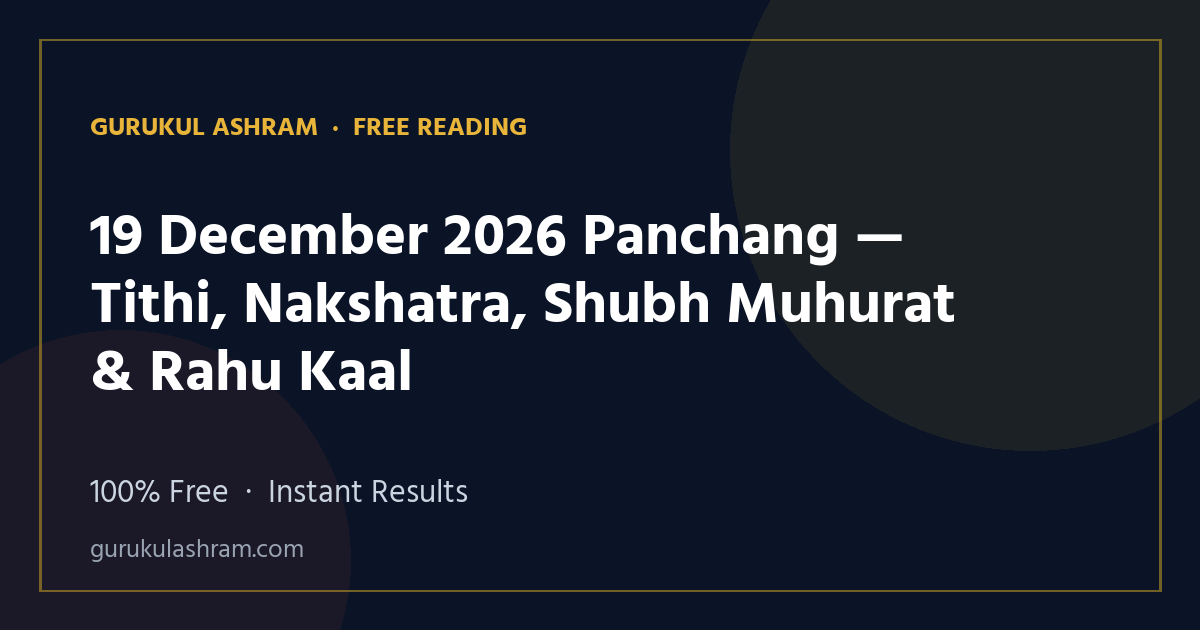 19 December 2026 Panchang — Tithi, Nakshatra, Shubh Muhurat & Rahu Kaal — Gurukul Ashram