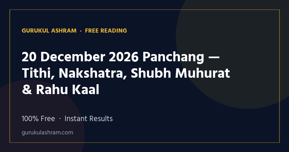 20 December 2026 Panchang — Tithi, Nakshatra, Shubh Muhurat & Rahu Kaal — Gurukul Ashram