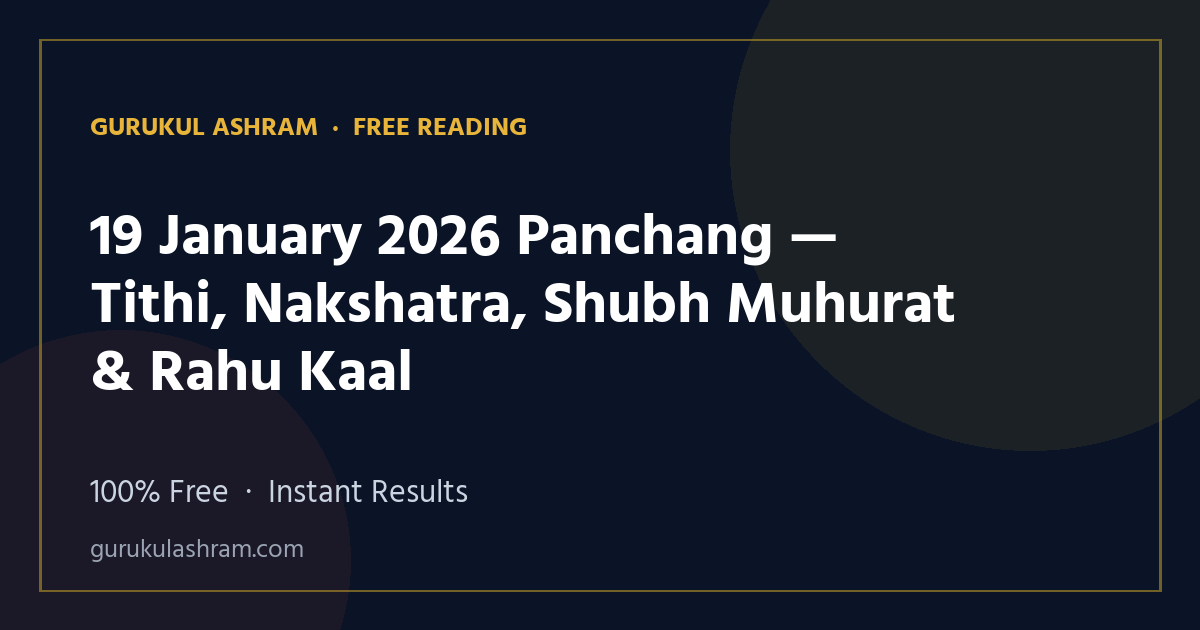 19 January 2026 Panchang — Tithi, Nakshatra, Shubh Muhurat & Rahu Kaal — Gurukul Ashram
