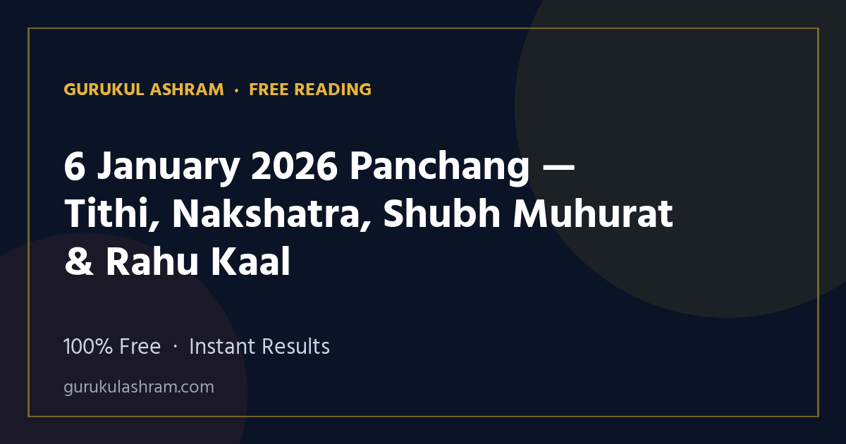 6 January 2026 Panchang — Tithi, Nakshatra, Shubh Muhurat & Rahu Kaal — Gurukul Ashram