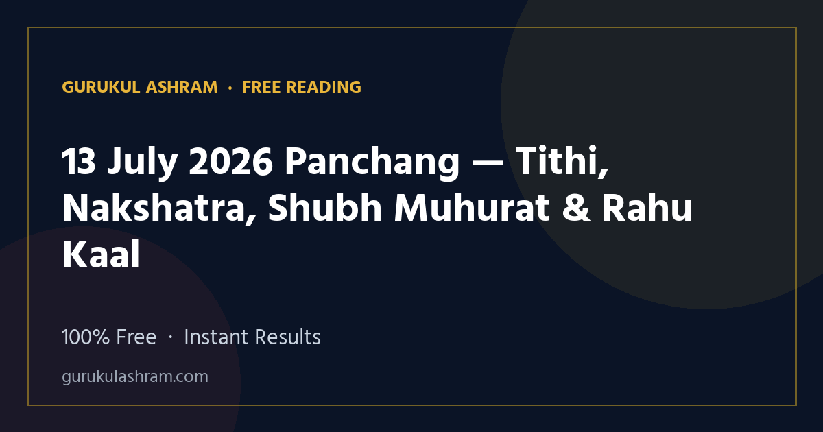 13 July 2026 Panchang — Tithi, Nakshatra, Shubh Muhurat & Rahu Kaal — Gurukul Ashram