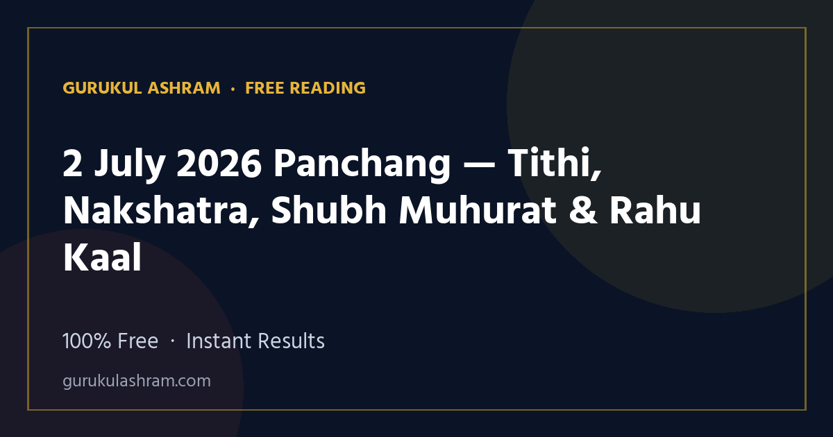 2 July 2026 Panchang — Tithi, Nakshatra, Shubh Muhurat & Rahu Kaal — Gurukul Ashram