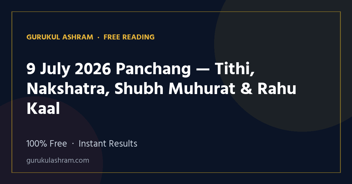 9 July 2026 Panchang — Tithi, Nakshatra, Shubh Muhurat & Rahu Kaal — Gurukul Ashram