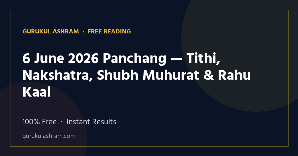 6 June 2026 Panchang — Tithi, Nakshatra, Shubh Muhurat & Rahu Kaal — Gurukul Ashram