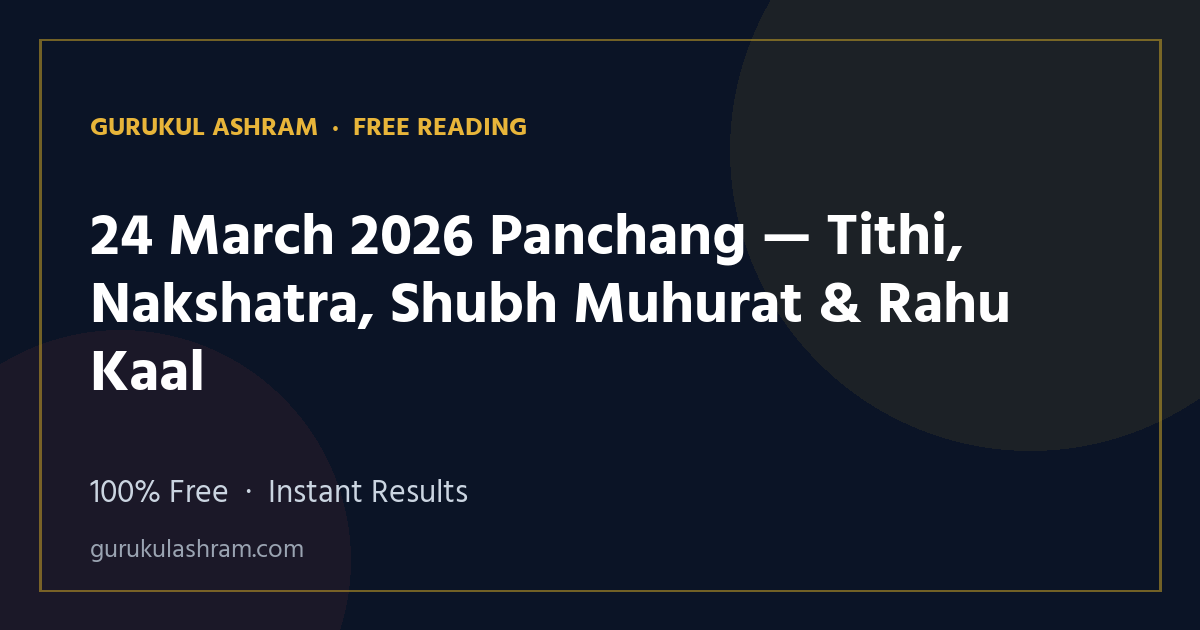 24 March 2026 Panchang — Tithi, Nakshatra, Shubh Muhurat & Rahu Kaal — Gurukul Ashram