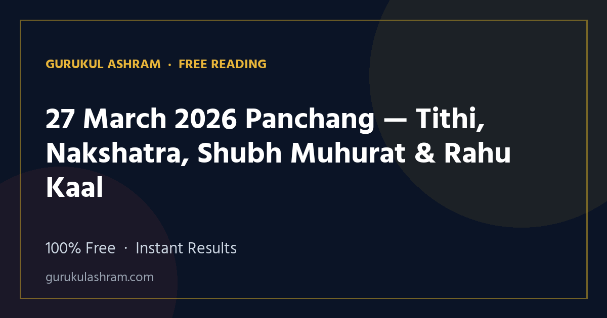 27 March 2026 Panchang — Tithi, Nakshatra, Shubh Muhurat & Rahu Kaal — Gurukul Ashram