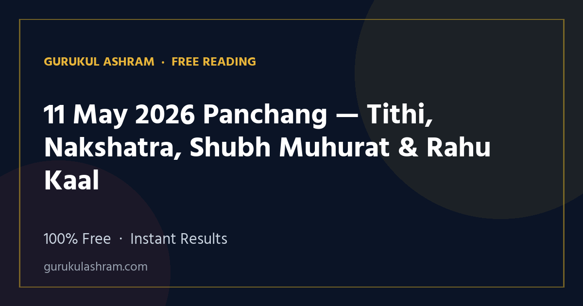 11 May 2026 Panchang — Tithi, Nakshatra, Shubh Muhurat & Rahu Kaal — Gurukul Ashram