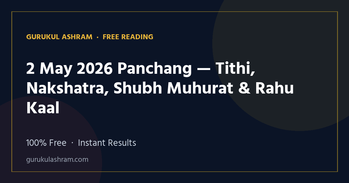 2 May 2026 Panchang — Tithi, Nakshatra, Shubh Muhurat & Rahu Kaal — Gurukul Ashram